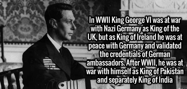 king george vi - Ce In Wwii King George Vi was at war with Nazi Germany as King of the Uk, but as King of Ireland he was at peace with Germany and validated the credentials of German ambassadors. After Wwii, he was at war with himself as King of Pakistan 