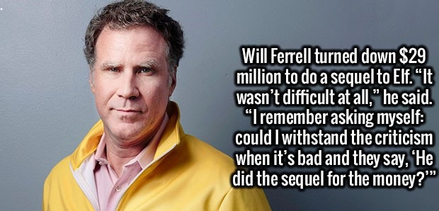 photo caption - Will Ferrell turned down $29 million to do a sequel to Elf." It wasn't difficult at all," he said. "I remember asking myself could I withstand the criticism when it's bad and they say, 'He did the sequel for the money?""
