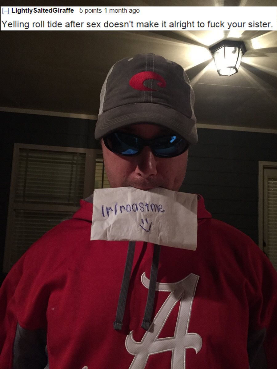 glasses - Lightly SaltedGiraffe 5 points 1 month ago Yelling roll tide after sex doesn't make it alright to fuck your sister. irroastme