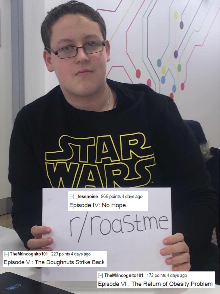 star wars - The I _lessnoise 966 points 4 days ago Episode Iv No Hope rroastme H TheMrIncognito 101 223 points 4 days ago Episode V The Doughnuts Strike Back TheMrIncognito 101 172 points 4 days ago Episode Vi The Return of Obesity Problem