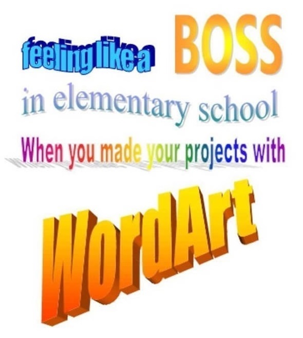 nostalgic memes - word art nostalgia - Boss teetinga in elementary school When you made your projects with Worl
