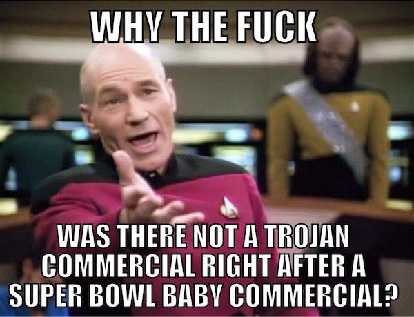 meme stream - stupidest person in the world - Why The Fuck Was There Not A Trojan Commercial Right After A Super Bowl Baby Commercial?