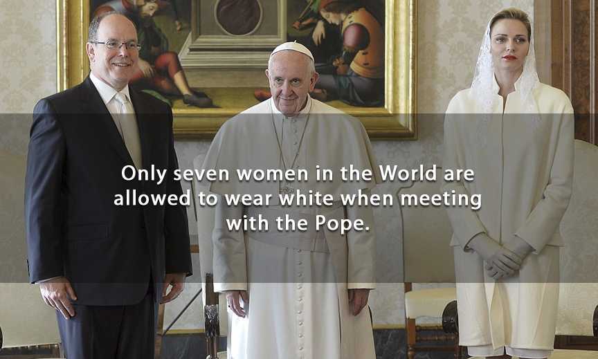 pope - Only seven women in the World are allowed to wear white when meeting with the Pope.