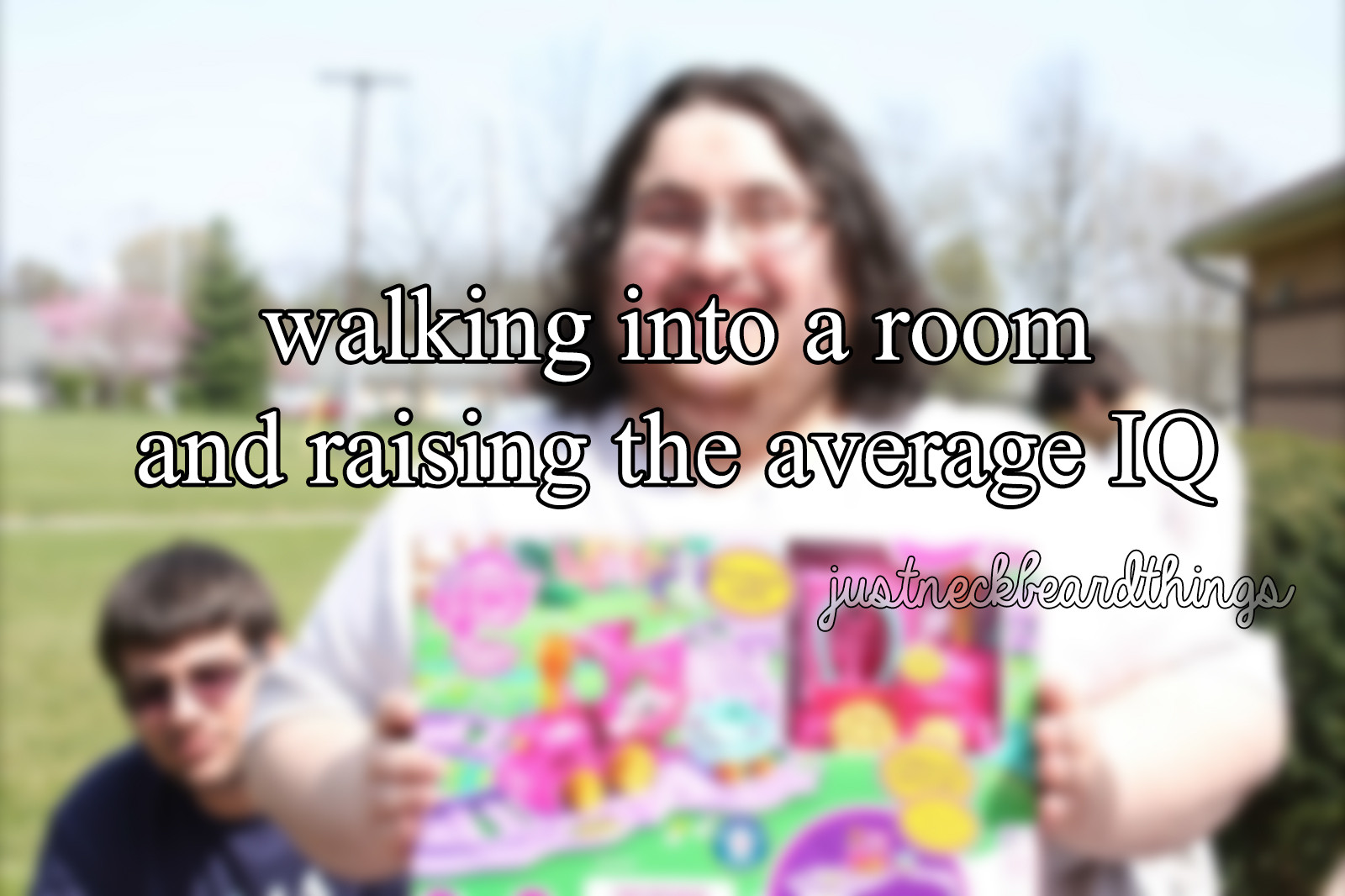 best cringe - walking into a room and raising the average Iq pestiredkleandthings