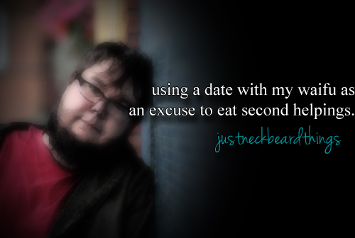 justneckbeardthings neck beard - using a date with my waifu as an excuse to eat second helpings. justreckbeardthings