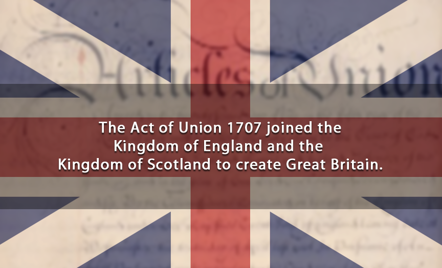flag - The Act of Union 1707 joined the Kingdom of England and the Kingdom of Scotland to create Great Britain.
