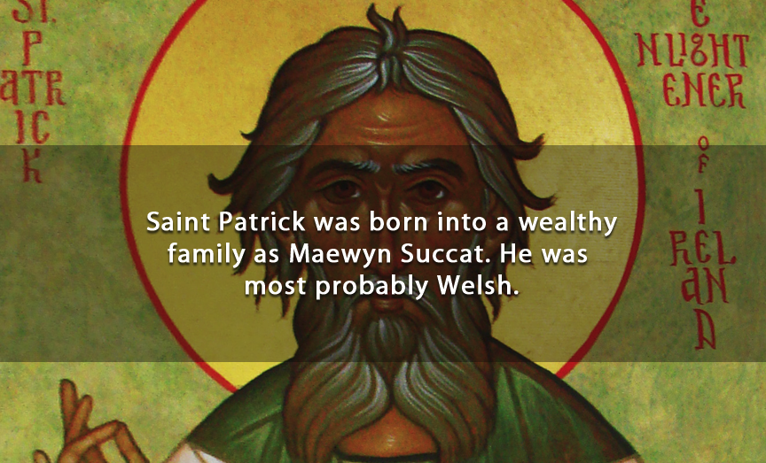 religion - Si. Atr C K Nlisht Ener Oc Saint Patrick was born into a wealthy family as Maewyn Succat. He was most probably Welsh.