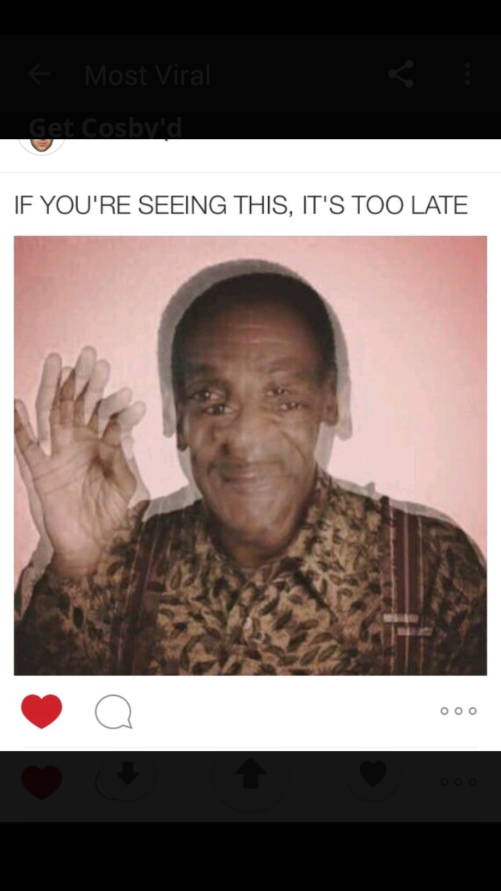 memes - bill cosby if you re seeing - If You'Re Seeing This, It'S Too Late