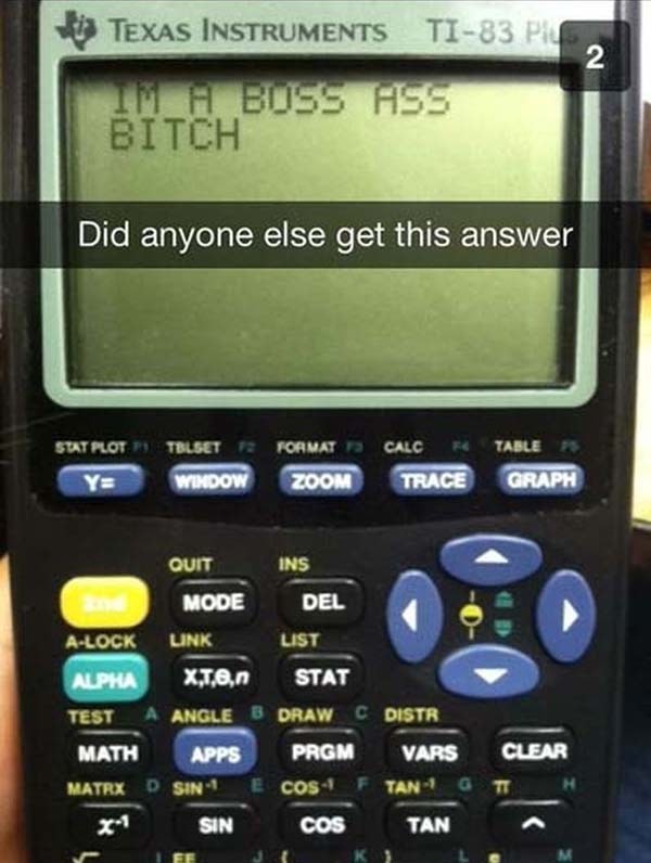 funny snapchat ti 83 plus - 2 His Texas Instruments Ti83 Pa Im H Buss Hss Bitch Did anyone else get this answer Stat Plot Table Tblset E Formats Calc Rc Widow Zoom Trace Y Graph Ins Del List Quit Mode ALock Link Alpha X,1,0, Test A Angle Apps Matrx Sin Si