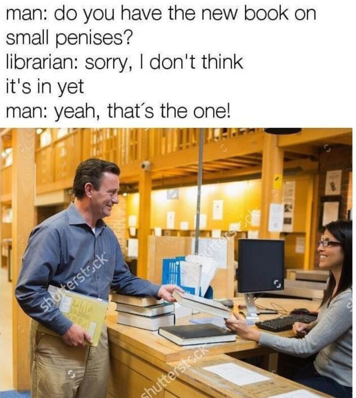 funny small cock memes - man do you have the new book on small penises? librarian sorry, I don't think it's in yet man yeah, that's the one! shutterstock shutterstock