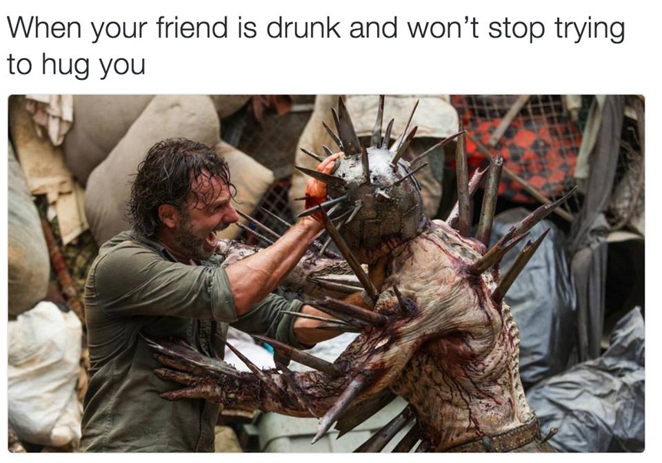 meme stream - walking dead spiked walker - When your friend is drunk and won't stop trying to hug you