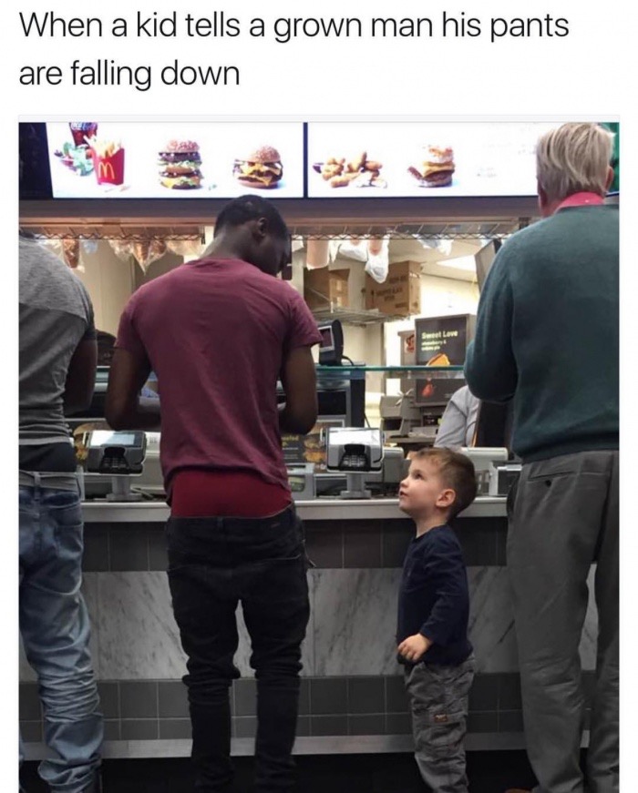 memes - 3 year old tells man his pants - When a kid tells a grown man his pants are falling down Sellow