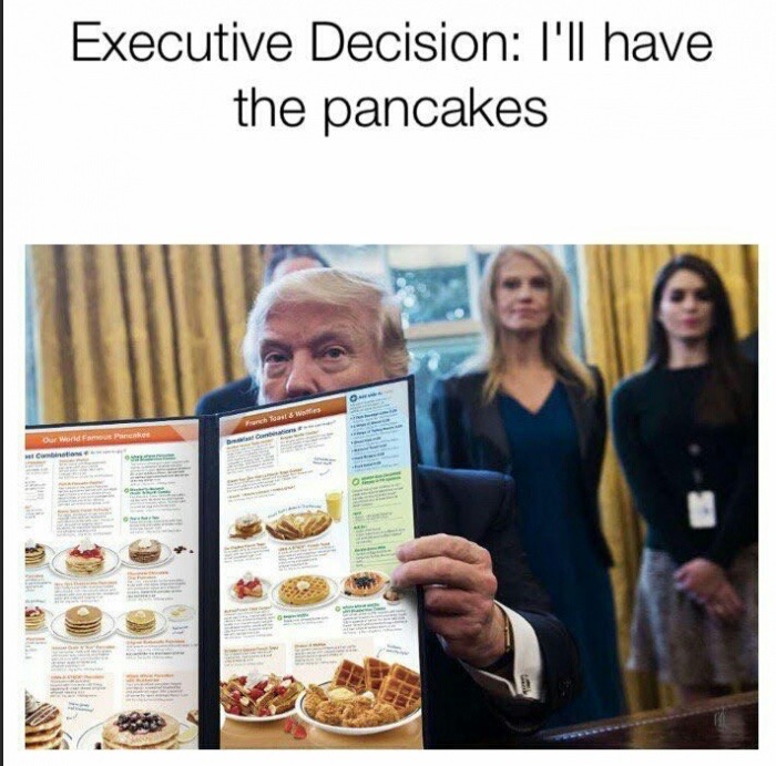 memes - wakeupnow - Executive Decision I'll have the pancakes