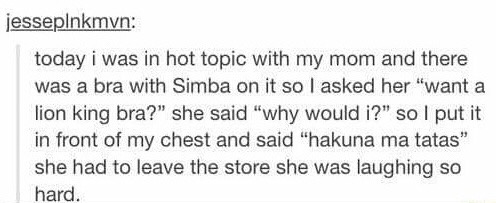 funny memes, hilarious, funny jokes - handwriting - jesseplnkmyn today i was in hot topic with my mom and there was a bra with Simba on it so I asked her