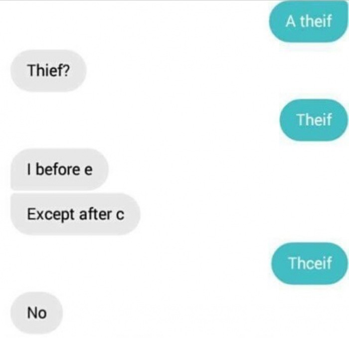 meme - thcief meme - A theif Thief? Theif I before e Except after c Thceif No