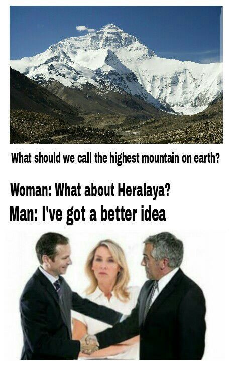 meme - introduction of himalayas - What should we call the highest mountain on earth? Woman What about Heralaya? Man I've got a better idea