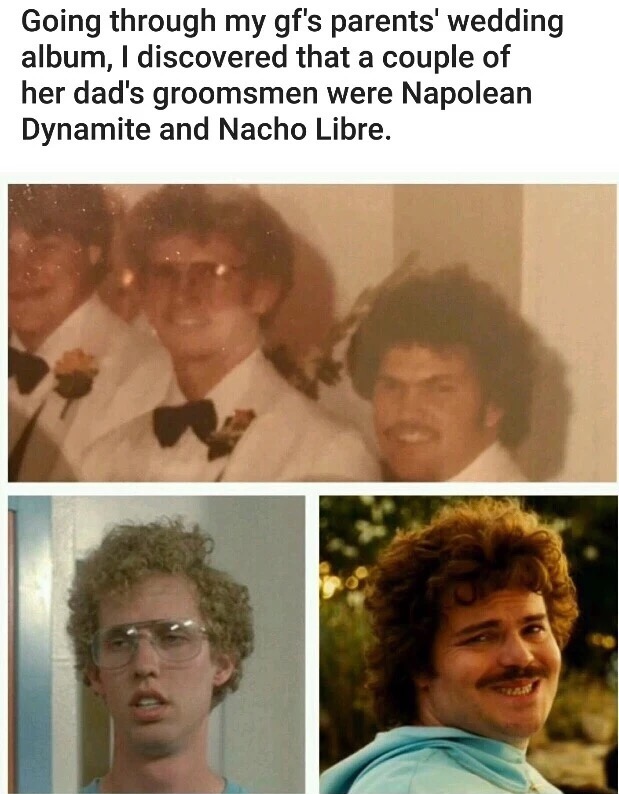 meme - nacho libre funny face - Going through my gf's parents' wedding album, I discovered that a couple of her dad's groomsmen were Napolean Dynamite and Nacho Libre.