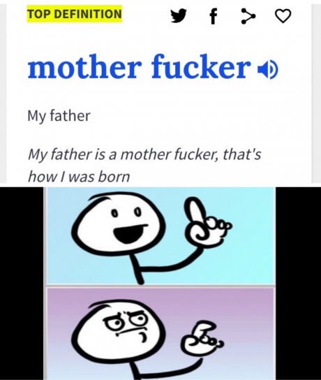 meme - vege meme - Top Definition Top Definition y f mother fucker My father My father is a mother fucker, that's how I was born