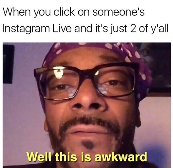 meme stream - fancy seeing you here meme - When you click on someone's Instagram Live and it's just 2 of y'all Well this is awkward
