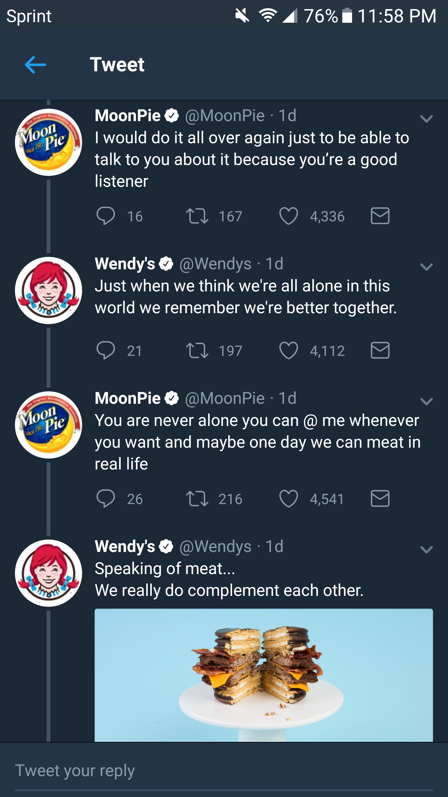 screenshot - Sprint 94 76% Tweet Mo MoonPie 1d I would do it all over again just to be able to talk to you about it because you're a good listener 16 167 4,336 Wendy's Wendys 1d Just when we think we're all alone in this world we remember we're better tog