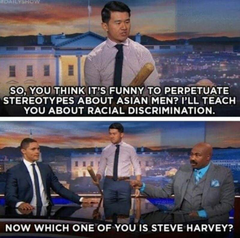 asian men meme - Dailyshow So, You Think It'S Funny To Perpetuate Stereotypes About Asian Men? I'Ll Teach You About Racial Discrimination. Now Which One Of You Is Steve Harvey?