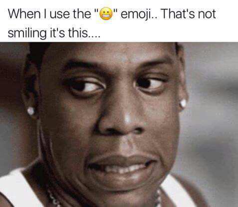 jay z - When I use the "e" emoji.. That's not smiling it's this....