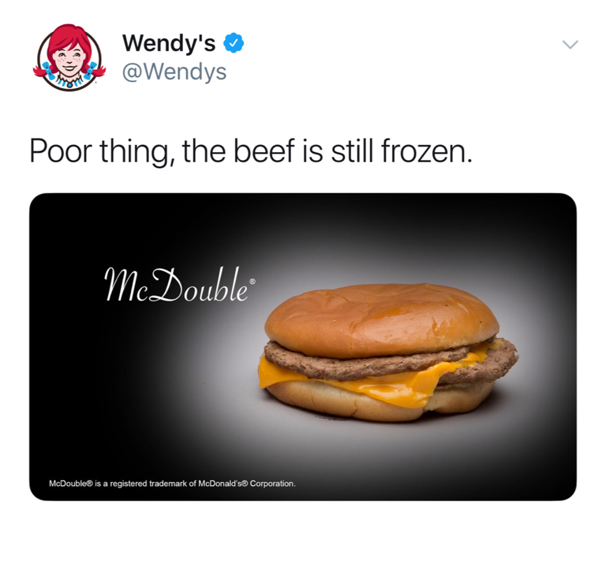 wendy's company - Wendy's Poor thing, the beef is still frozen. McDouble McDouble is a registered trademark of McDonald's Corporation.