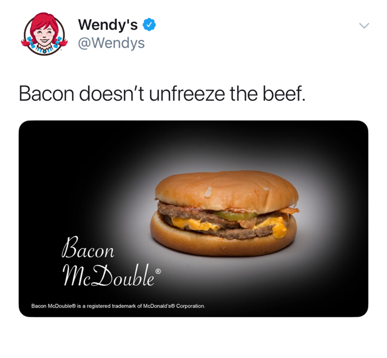 four for four meme wendys - Wendy's Bacon doesn't unfreeze the beef. Bacon McDouble Bacon McDouble is a registered trademark of McDonald's Corporation.