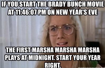 movies to watch new years - photo caption - If You Start The Brady Bunch Movie At 07 Pm On New Year'S Eve The First Marsha Marsha Marsha Plays At Midnight. Start Your Year Right.