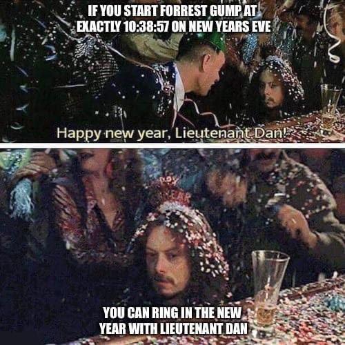 movies to watch new years - happy new year lieutenant dan - If You Start Forrest Gump At Exactly 57 On New Years Eve Happy new year, Lieutenant Dan! Cer You Can Ring In The New Year With Lieutenant Dan