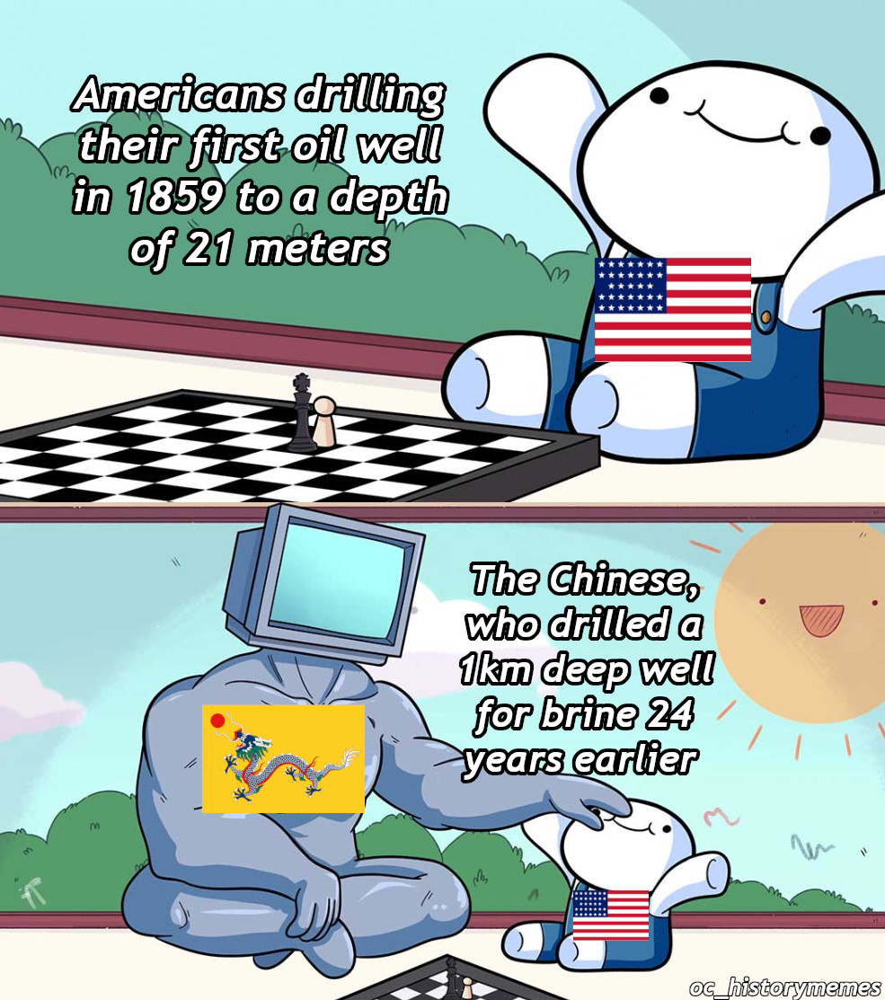 yagami yato memes - Americans drilling their first oil well in 1859 to a depth of 21 meters The Chinese, who drilled a 1km deep well for brine 24 years earlier Oc_historymemes