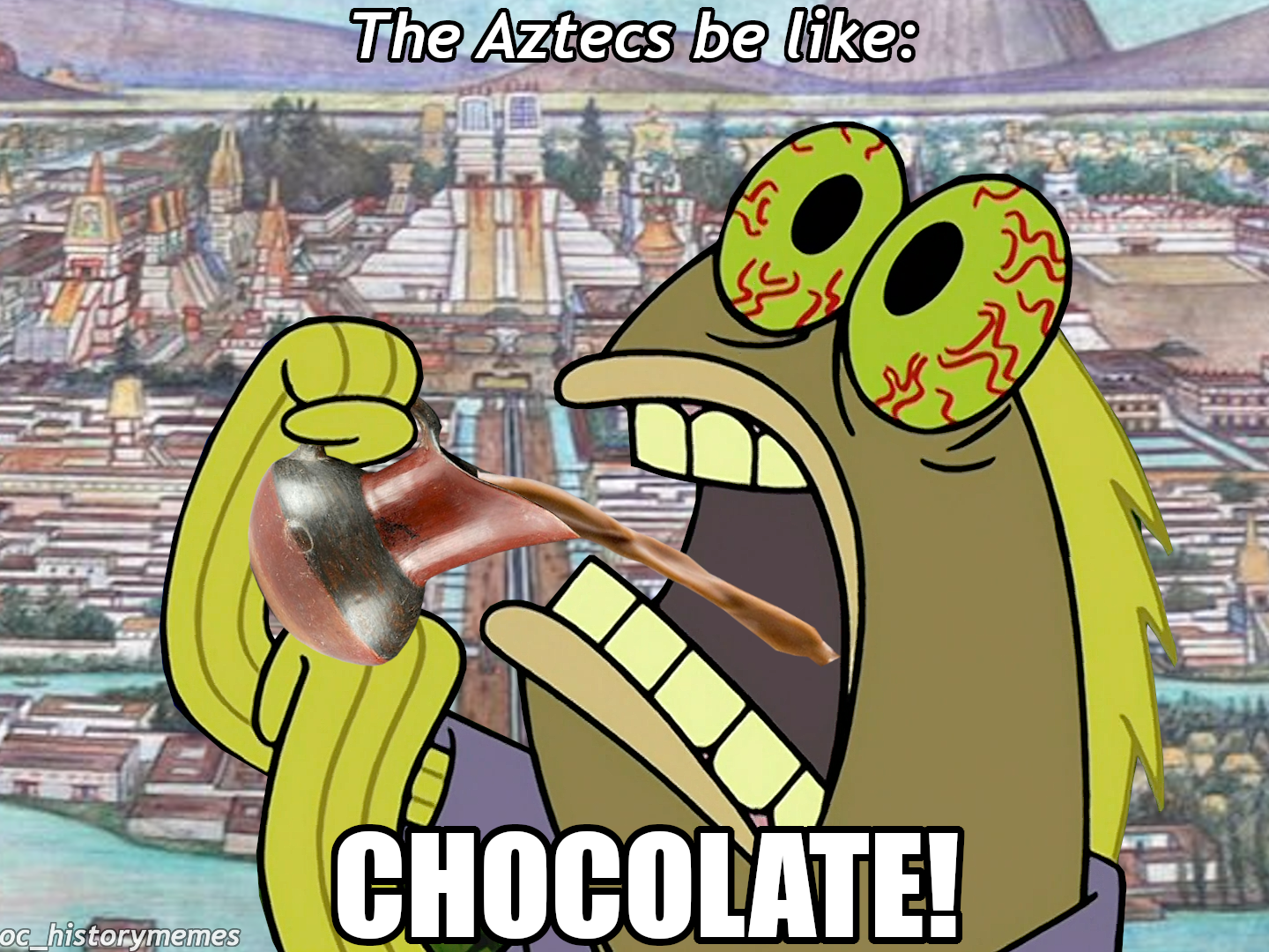 cartoon - The Aztecs be B Chocolate! Oc_historymemes