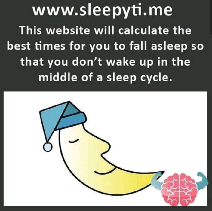 sleep - This website will calculate the best times for you to fall asleep so that you don't wake up in the middle of a sleep cycle.