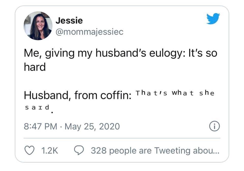 angle - Jessie Me, giving my husband's eulogy It's so hard Husband, from coffin That's what she said 0 328 people are Tweeting abou...