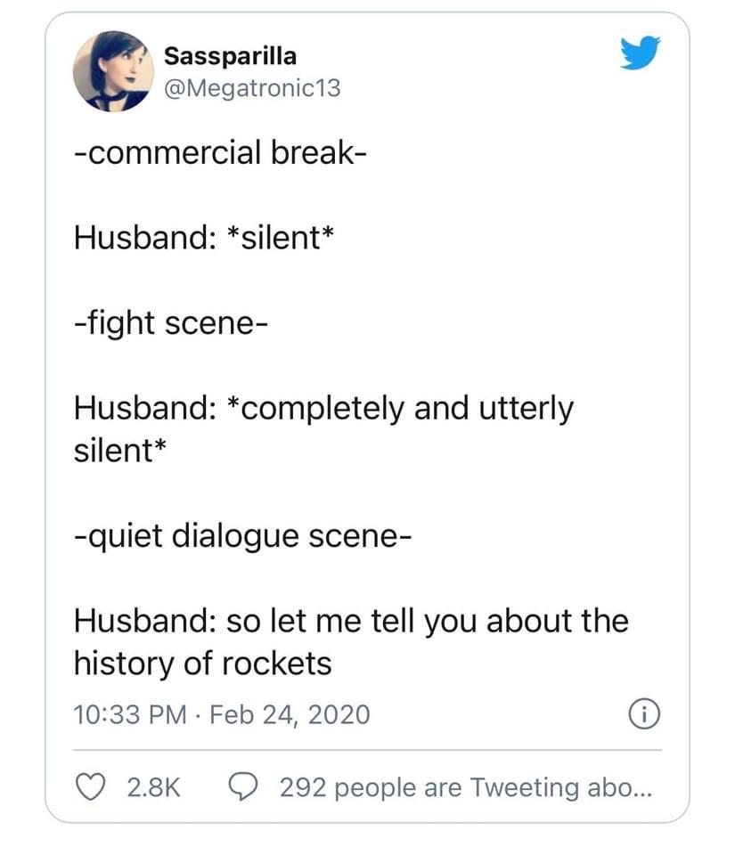 paper - Sassparilla commercial break Husband silent fight scene Husband completely and utterly silent quiet dialogue scene Husband so let me tell you about the history of rockets . 0 292 people are Tweeting abo...