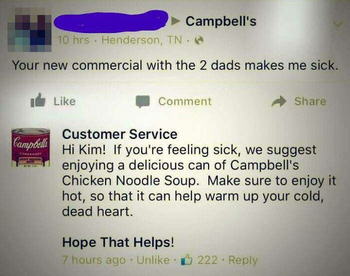 campbell\'s soup cans ii - Campbell's 10 hrs. Henderson, Tn. Your new commercial with the 2 dads makes me sick. Comment Campbell Customer Service Hi Kim! If you're feeling sick, we suggest enjoying a delicious can of Campbell's Chicken Noodle Soup. Make s