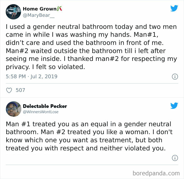 Home Grownik I used a gender neutral bathroom today and two men came in while I was washing my hands. Man, didn't care and used the bathroom in front of me. Man waited outside the bathroom till i left after seeing me inside. I thanked man for respecting m
