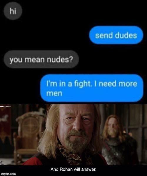 send dudes meme - hi send dudes you mean nudes? I'm in a fight. I need more men alasse And Rohan will answer. imgflip.com