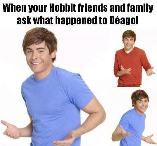 your parents ask where your money went - When your Hobbit friends and family ask what happened to Dagol