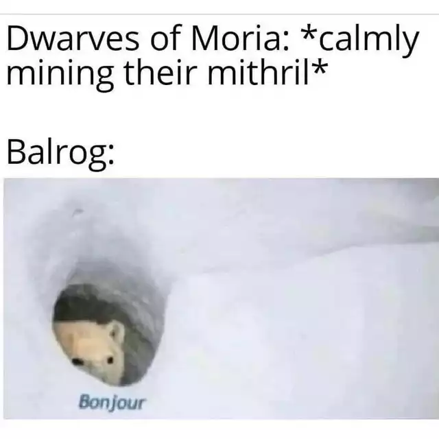 bonjour meme lotr - Dwarves of Moria calmly mining their mithril Balrog Bonjour