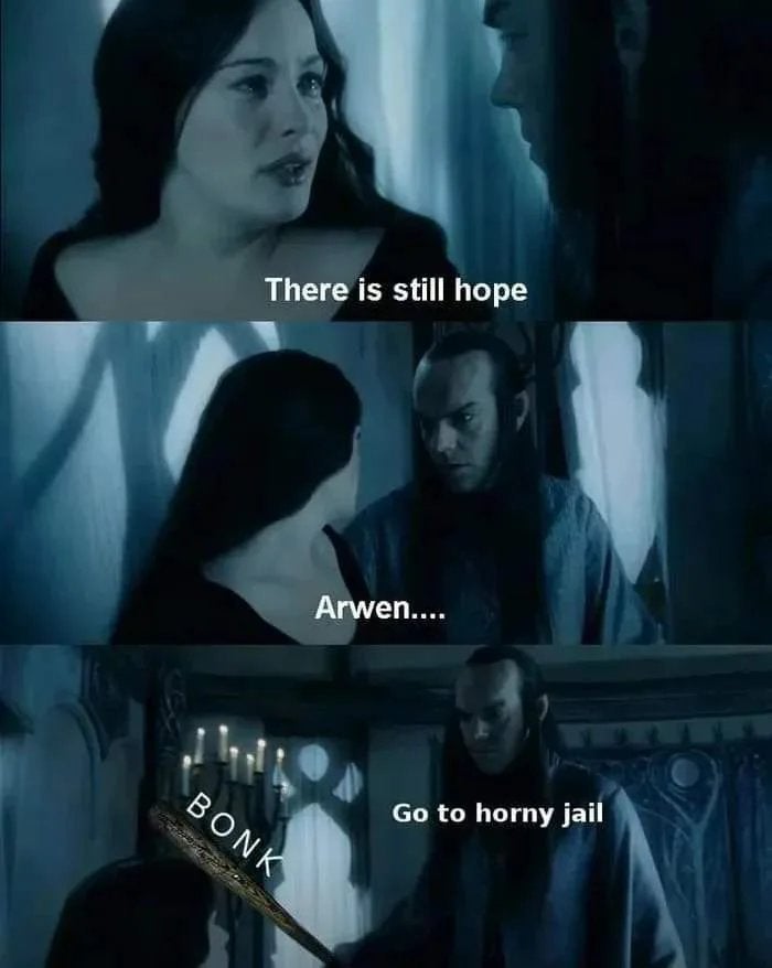 go to horny jail - There is still hope Arwen..... Bonk Go to horny jail