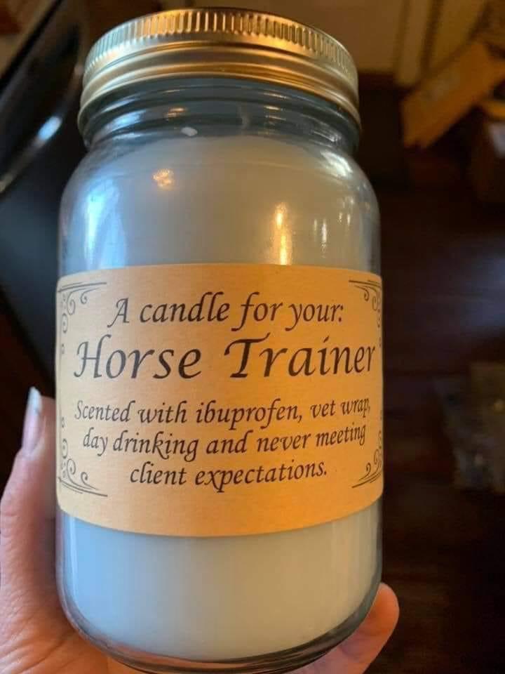 horse trainer candle - client expectations. A candle for your Horse Trainer Scented with ibuprofen, vet wrap day drinking and never meeting Vo