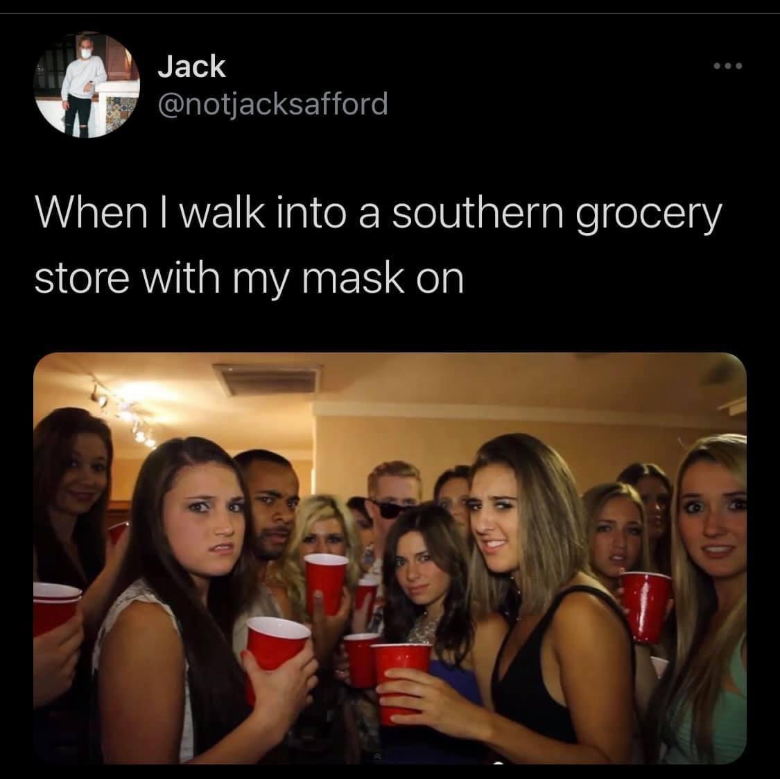 you wear a mask in orange county meme - Jack When I walk into a southern grocery store with my mask on