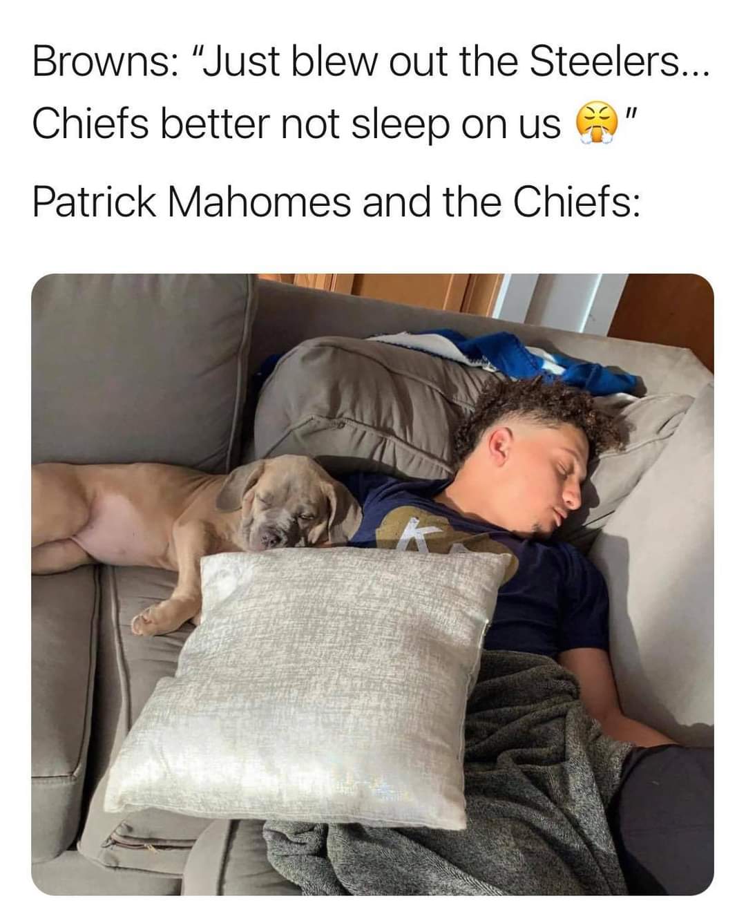dog - Browns "Just blew out the Steelers... Chiefs better not sleep on us Patrick Mahomes and the Chiefs