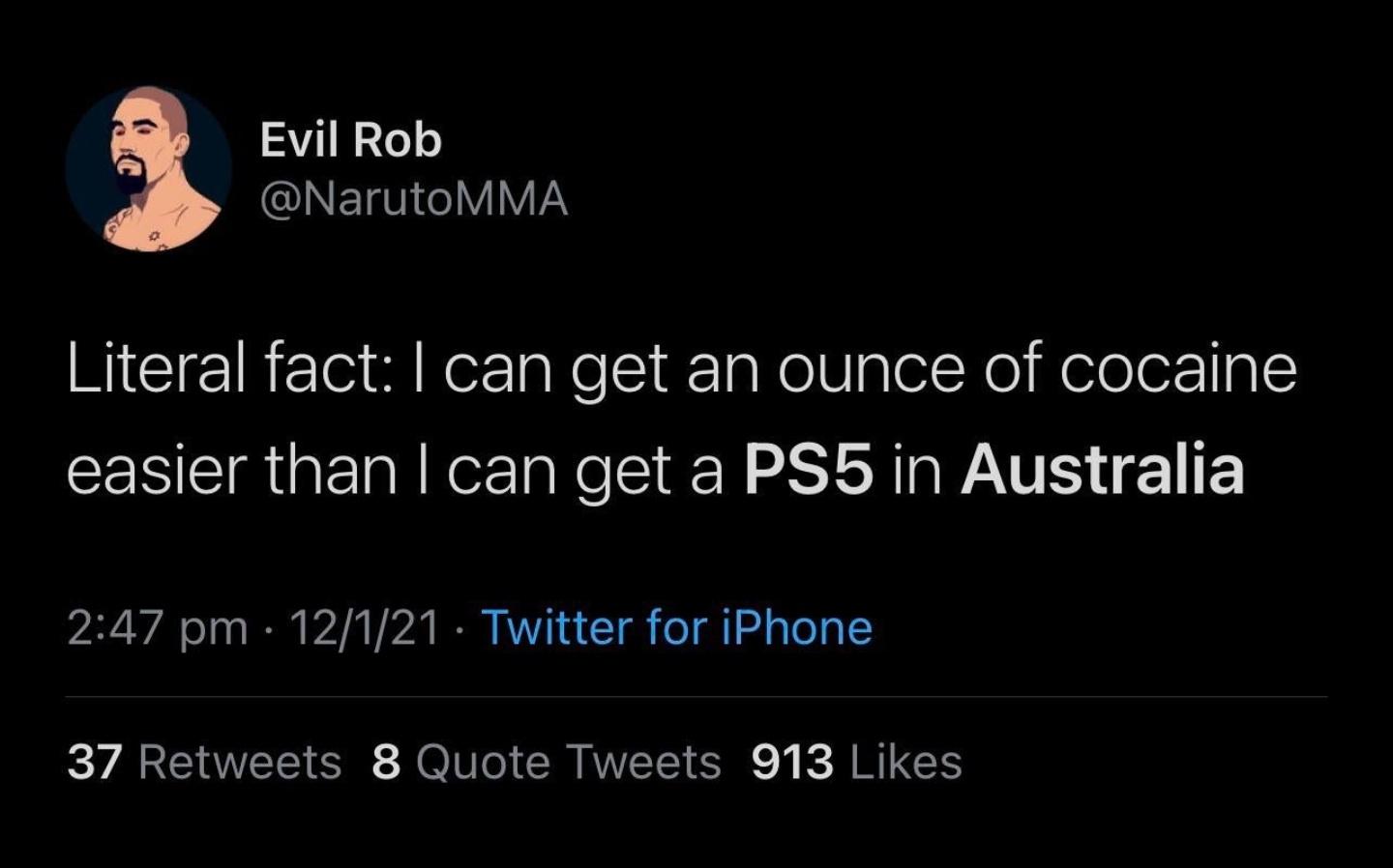screenshot - Evil Rob Literal fact I can get an ounce of cocaine easier than I can get a PS5 in Australia 12121 Twitter for iPhone 37 8 Quote Tweets 913