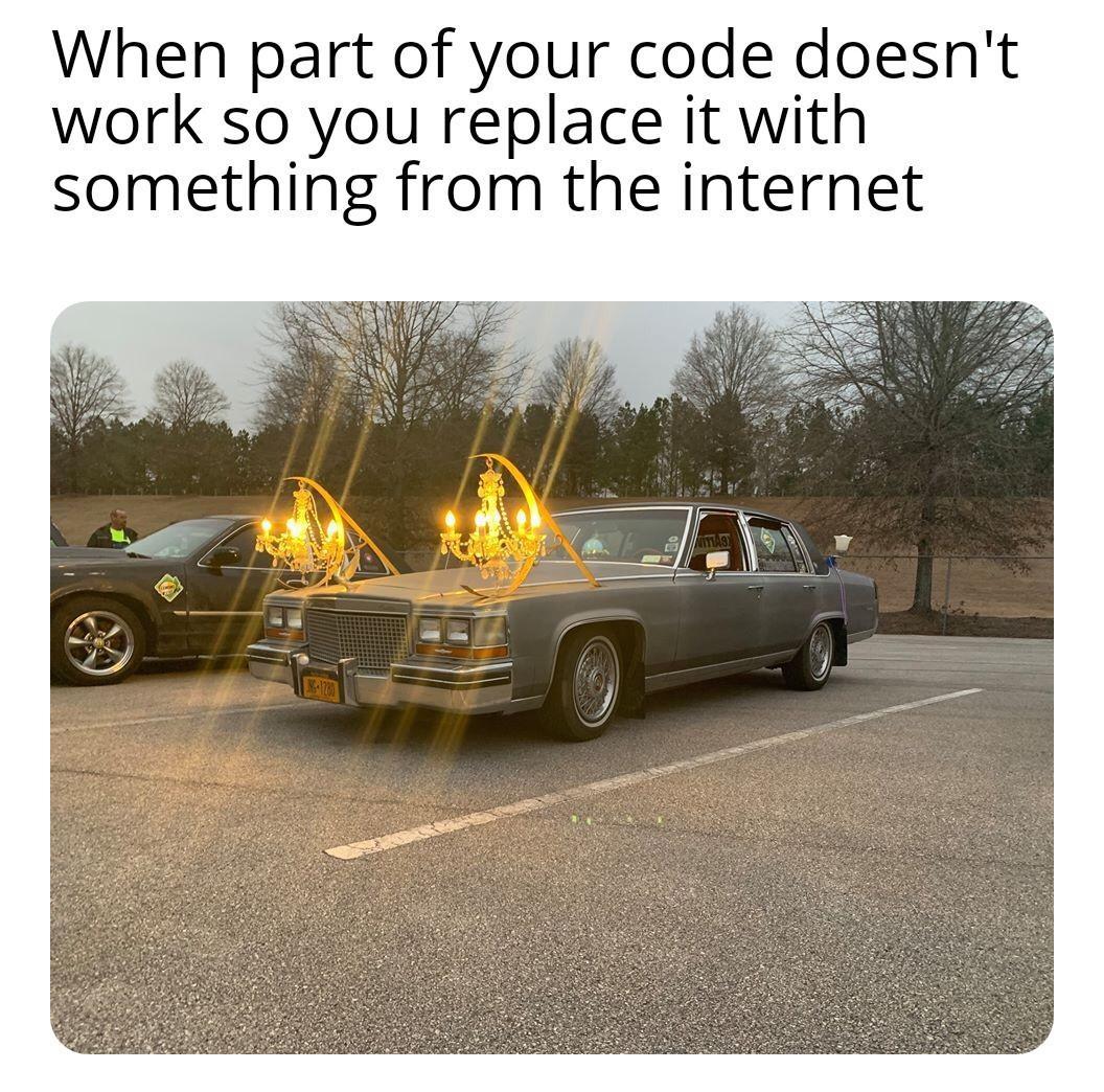 part of your code doesn t work so you replace it with something from the internet - When part of your code doesn't work so you replace it with something from the internet