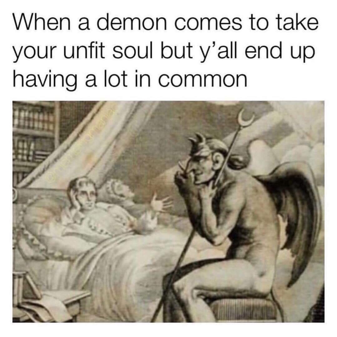 demon comes to take your unfit soul - When a demon comes to take your unfit soul but y'all end up having a lot in common
