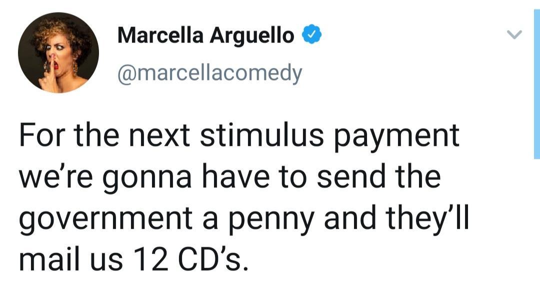 human behavior - Marcella Arguello For the next stimulus payment we're gonna have to send the government a penny and they'll mail us 12 Cd's.