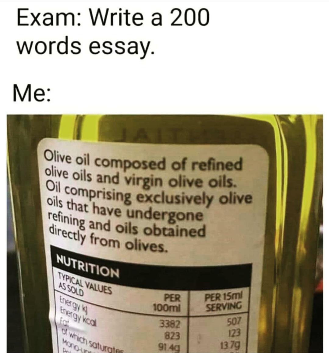olive oil text meme - Oil comprising exclusively olive Exam Write a 200 words essay. Me Olive oil composed of refined olive oils and virgin olive oils. oils that have undergone refining and oils obtained directly from olives. Nutrition Typical Values Asso
