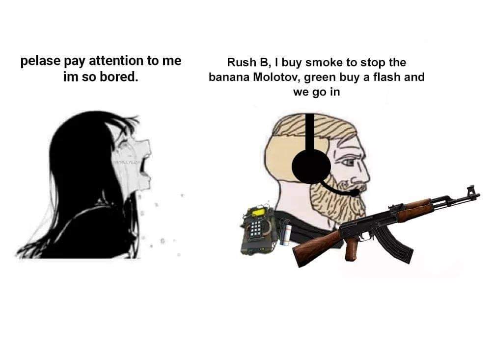 cartoon - pelase pay attention to me im so bored. Rush B, I buy smoke to stop the banana Molotov, green buy a flash and we go in